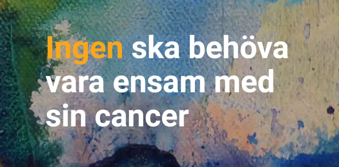 Ingen ska behöva vara ensam med sin cancer
